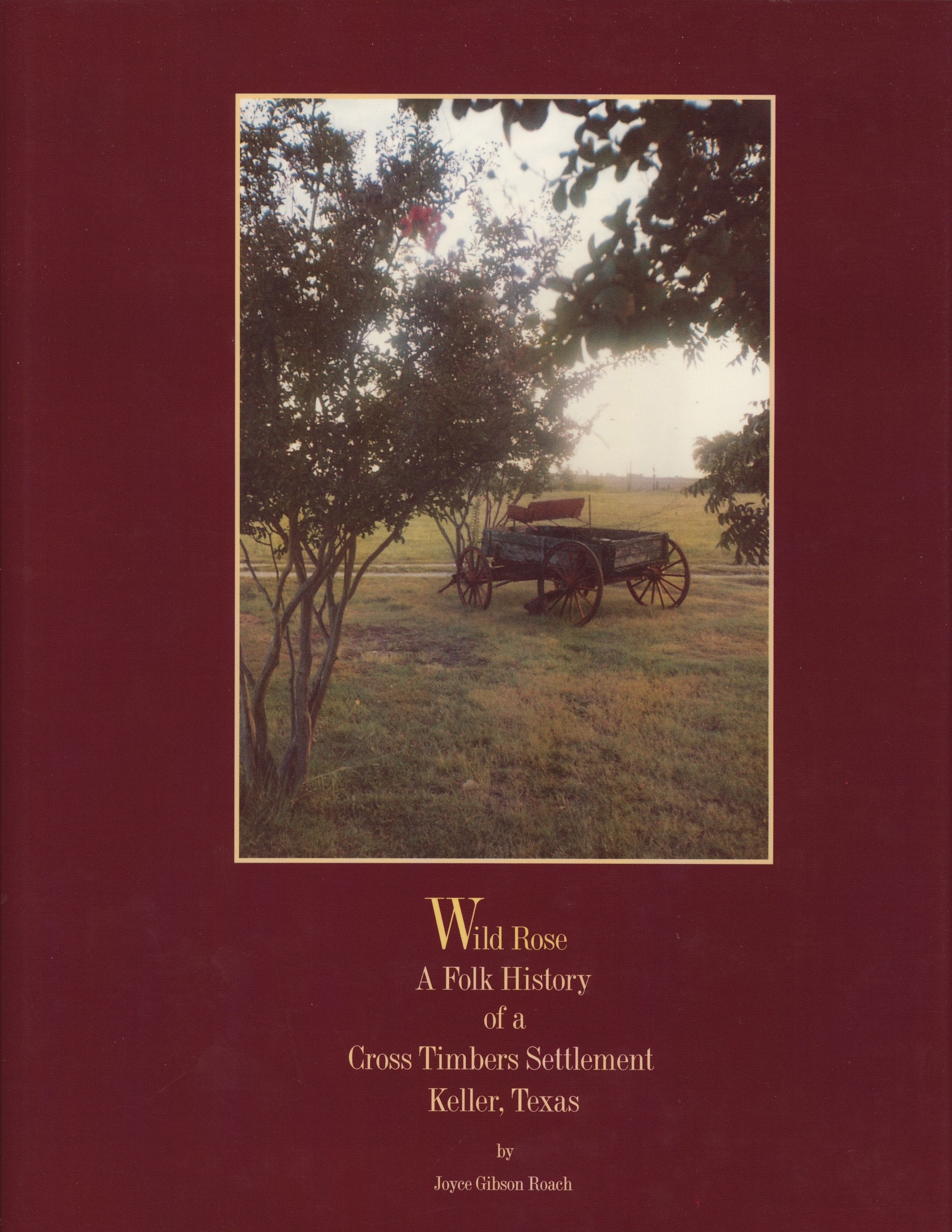Wild Rose: A Folk History of a Cross Timbers Settlement, Keller, Texas