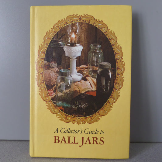 A Collectors Guide to Ball Jars [Hardcover] William F Brantley; David H Harris and Edmund F Ball