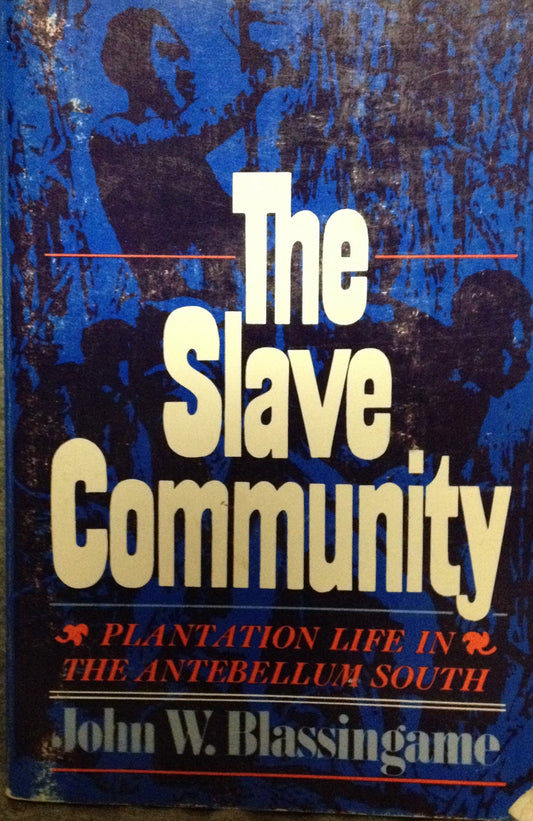 The Slave Community: Plantation Life in the Antebellum South Blassingame, John