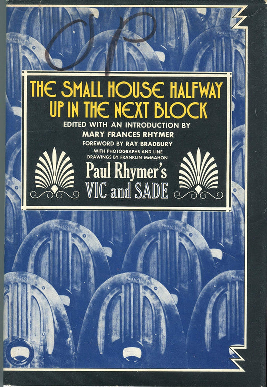 The Small House Halfway Up in the Next Block: Paul Rhymers Vic and Sade Paul Rhymer; Mary Frances Rhymer and Ray Bradbury