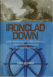 Ironclad Down: USS Merrimack ―CSS Virginia from Design to Destruction