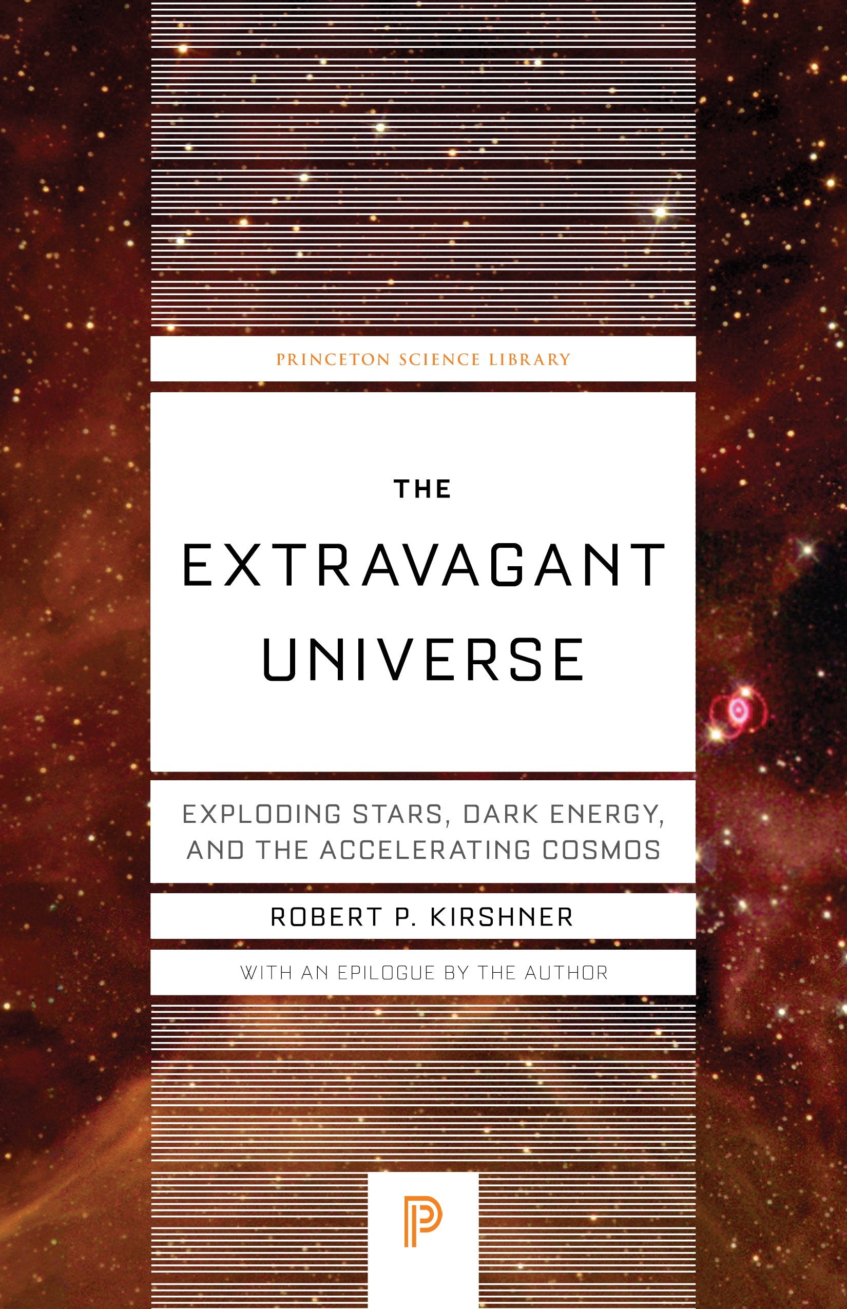 The Extravagant Universe: Exploding Stars, Dark Energy, and the Accelerating Cosmos (Princeton Science Library)
