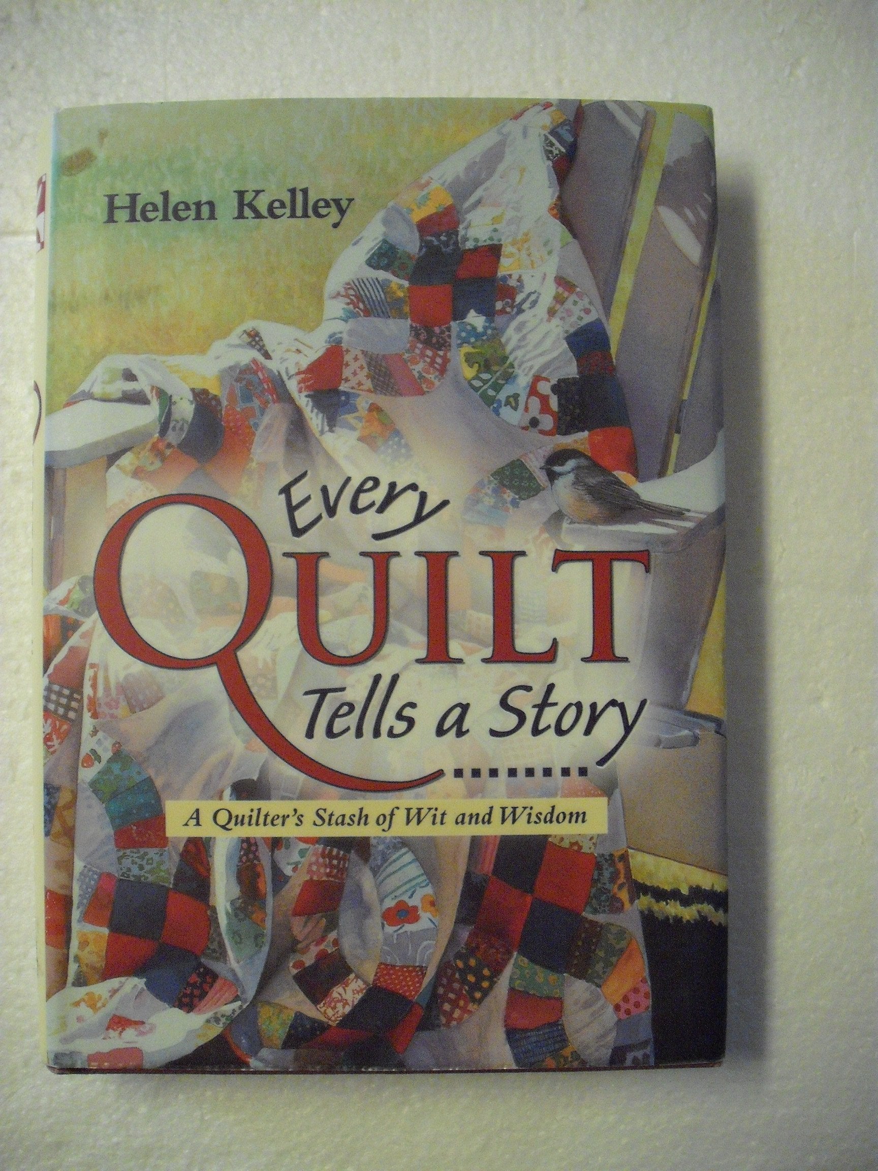 Every Quilt Tells a Story: A Quilter's Stash of Wit and Wisdom