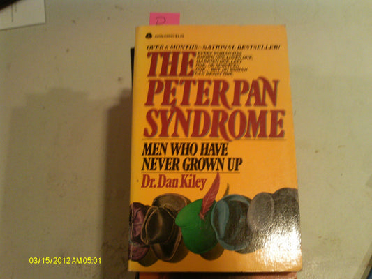 The Peter Pan Syndrome: Men Who Have Never Grown Up Kiley, Dan
