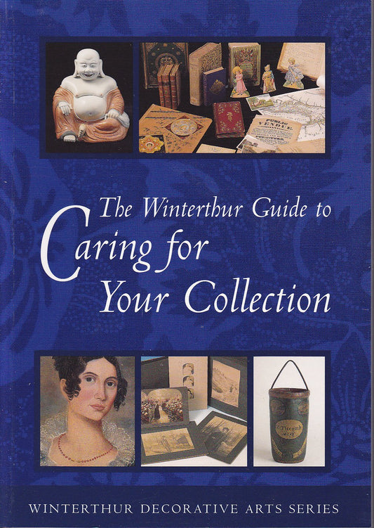 The Winterthur Guide to Caring for Your Collection (Winterthur Decorative Arts Series)