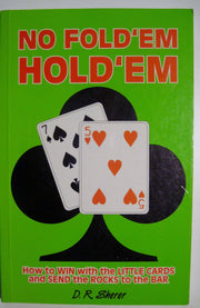 No fold'em hold'em: How to win with the little cards and send the rocks to the bar used book depot
