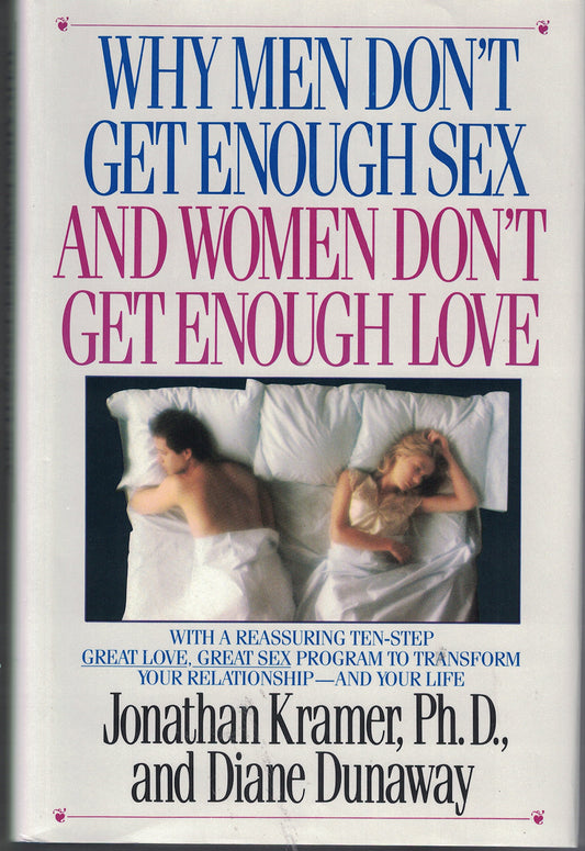 Why Men Dont Get Enough Sex and Women Dont Get Enough Love Jonathan Kramer