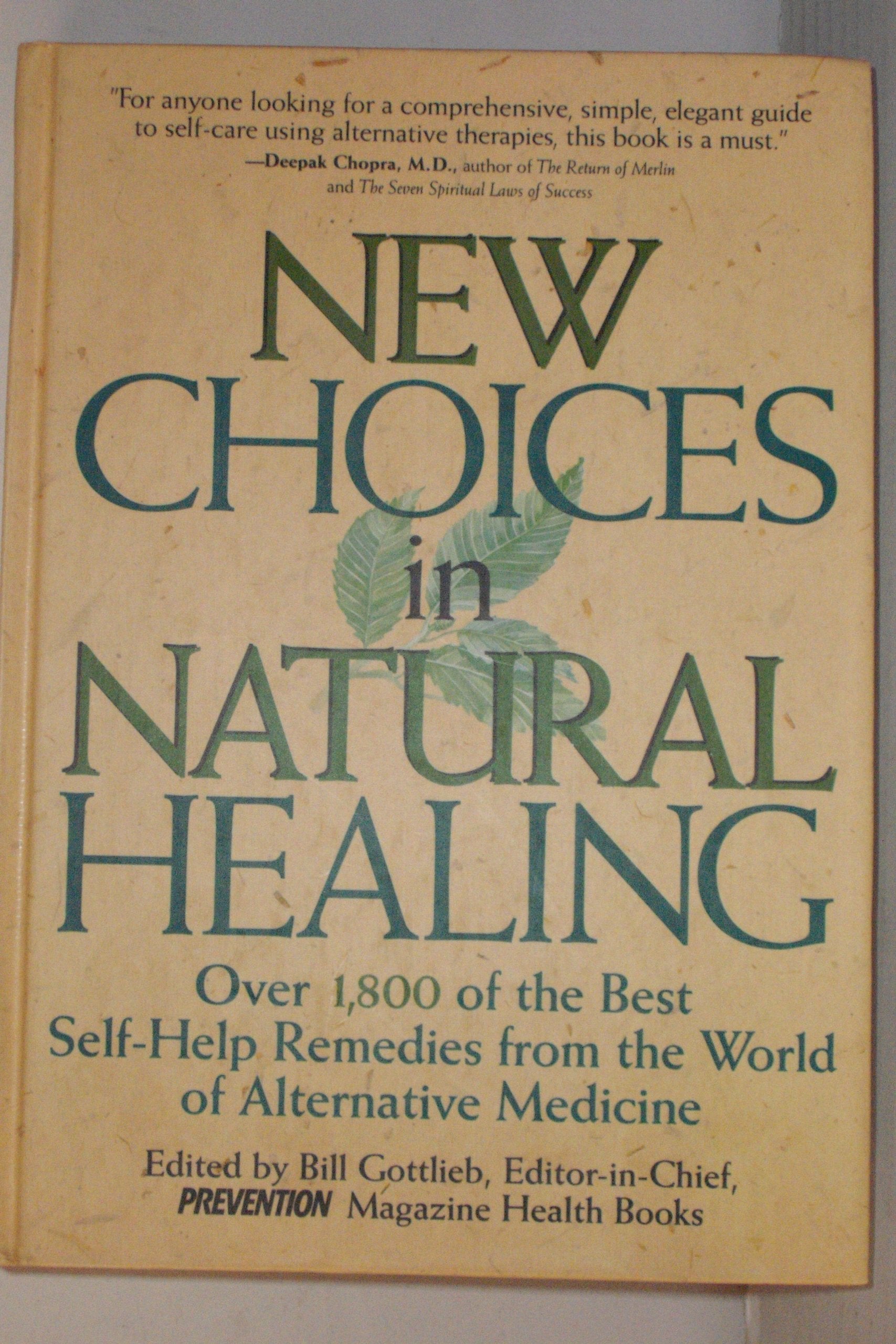 New Choices In Natural Healing: Over 1,800 of the Best Self-Help Remedies from the World of Alternative Medicine