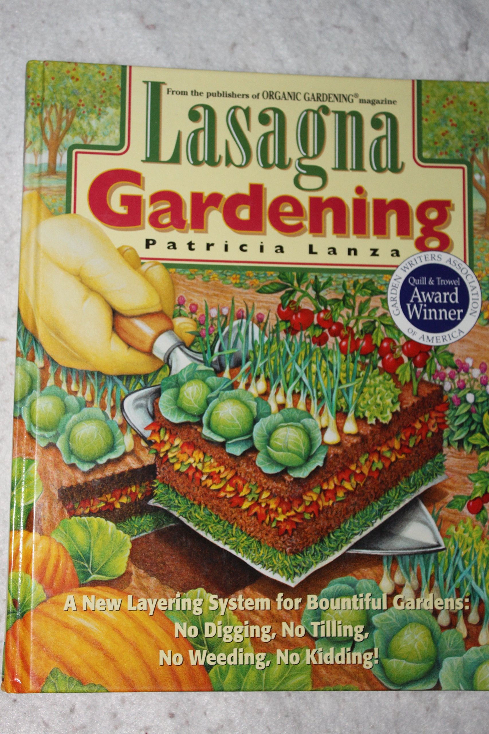 Lasagna Gardening: A New Layering System for Bountiful Gardens: No Digging, No Tilling, No Weeding, No Kidding!