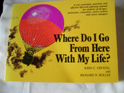 Where Do I Go from Here with My Life?: A Very Systematic, Practical, and Effective Life/Work Planning Manual for Students, Instructors, Counselors, Career Seekers and Career Changers used book depot