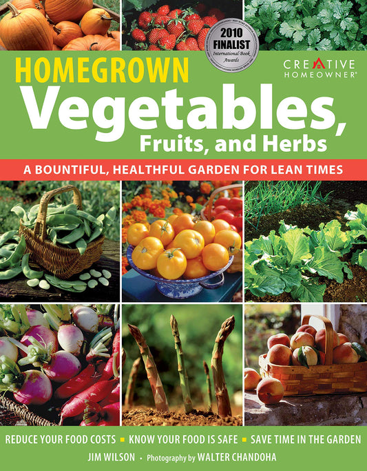 Homegrown Vegetables, Fruits, and Herbs: A Bountiful, Healthful Garden for Lean Times Creative Homeowner Expert Gardening Advice: Reduce Costs, Save Time,  Grow Safe, Delicious Food for Your Family [Paperback] Jim W Wilson; Gardening; Vegetable and HowTo