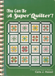 You Can Be a Super Quilter; A teach yourself manual for beginners