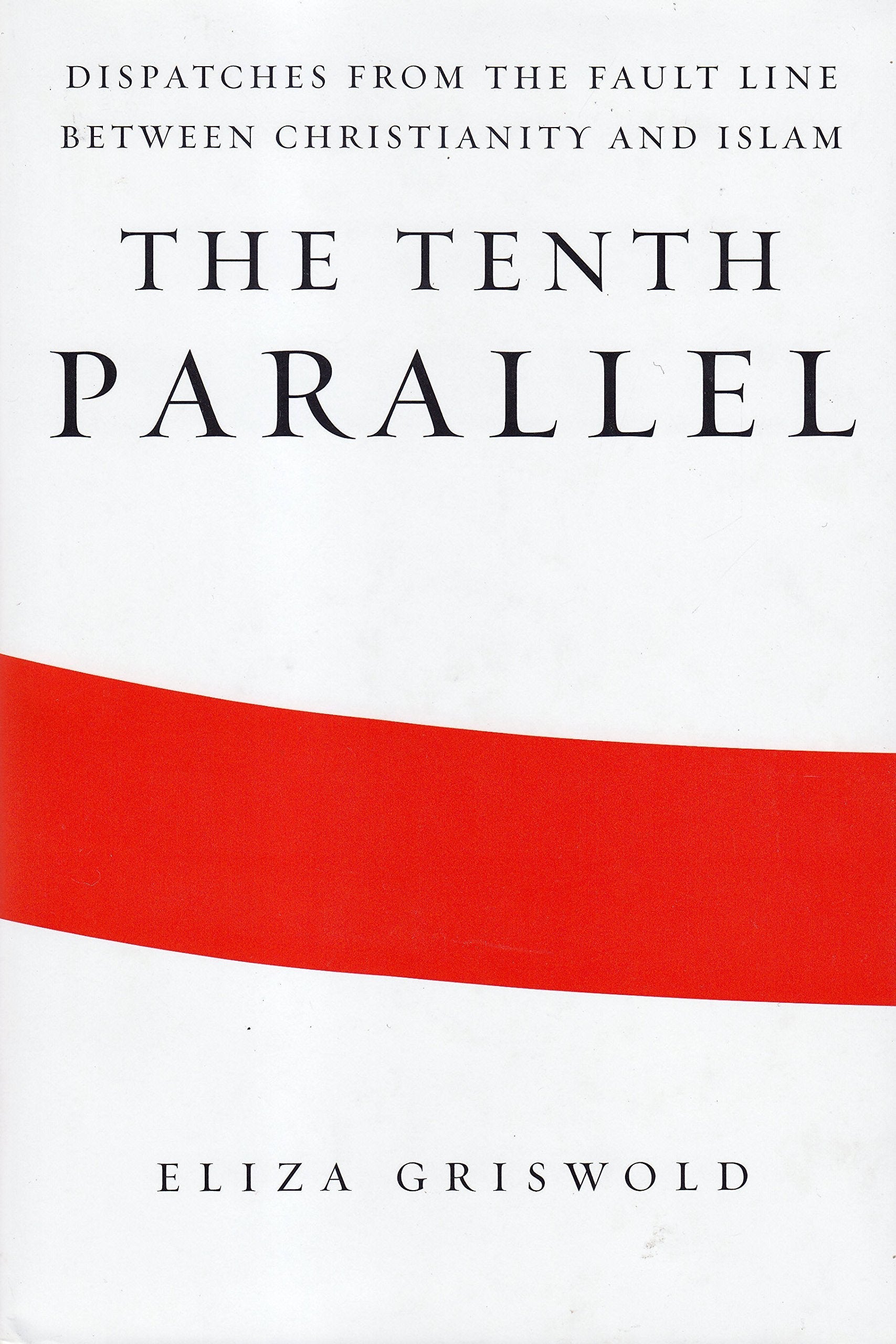 The Tenth Parallel: Dispatches From The Fault Line Between Christianity And Islam used book depot