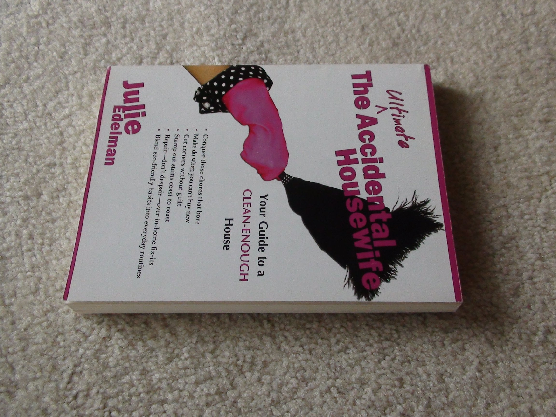 The Ultimate Accidental Housewife: Your Guide to a Clean-Enough House