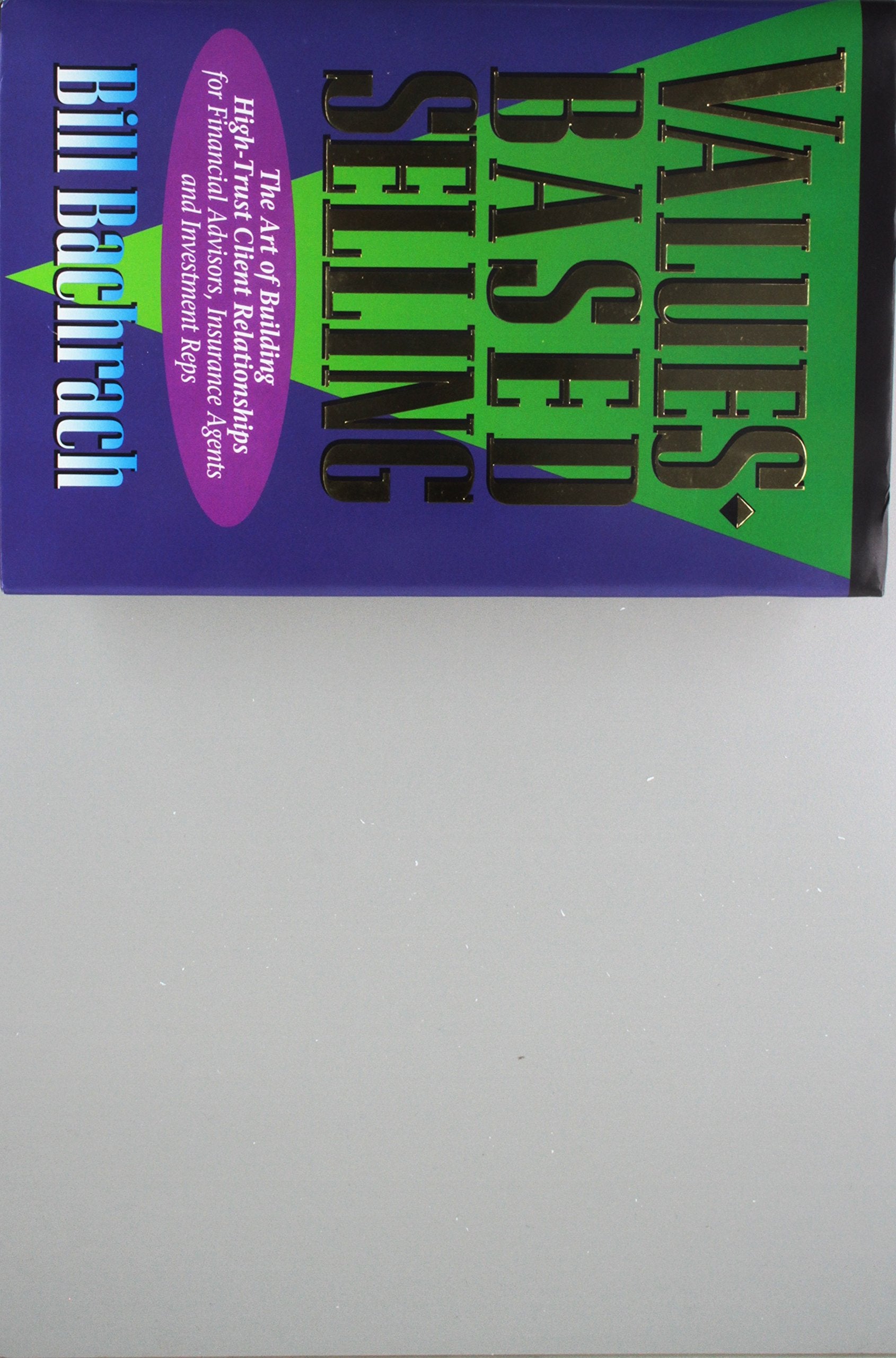 Values Based Selling: The Art of Building High-Trust Client Relationships used book depot