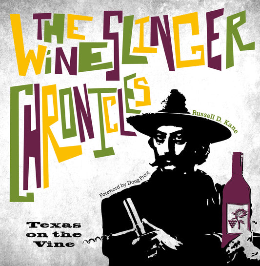 The Wineslinger Chronicles: Texas on the Vine Grover E Murray Studies in the American Southwest [Hardcover] Kane, Russell D and Frost, Doug