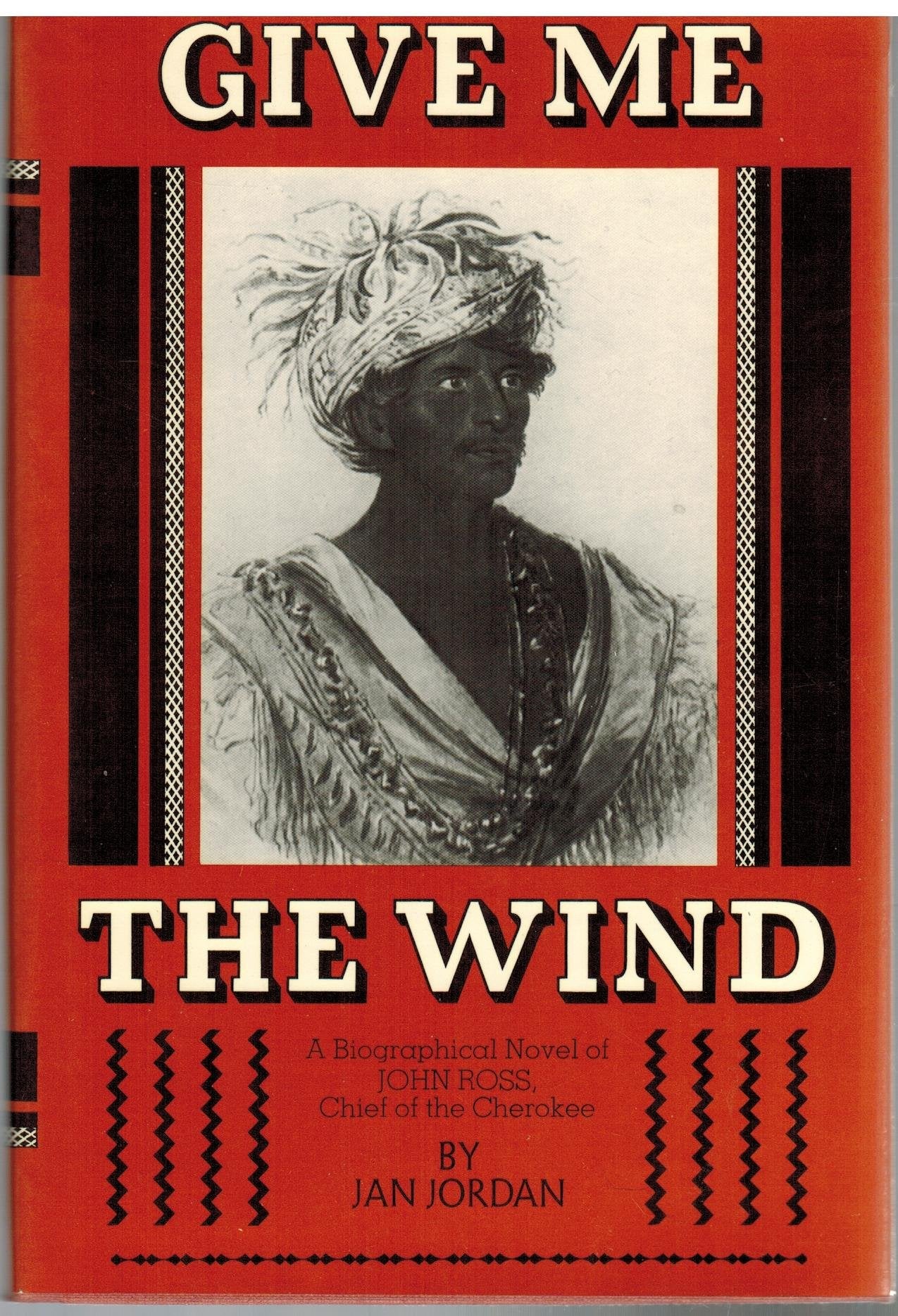Give Me the Wind : A Biographical Novel of John Ross, Chief of the Cherokee