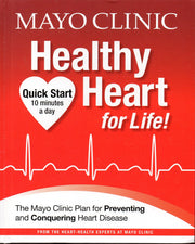 Mayo Clinic Healthy Heart for Life!: The Mayo Clinic Plan for Preventing and Conquering Heart Disease