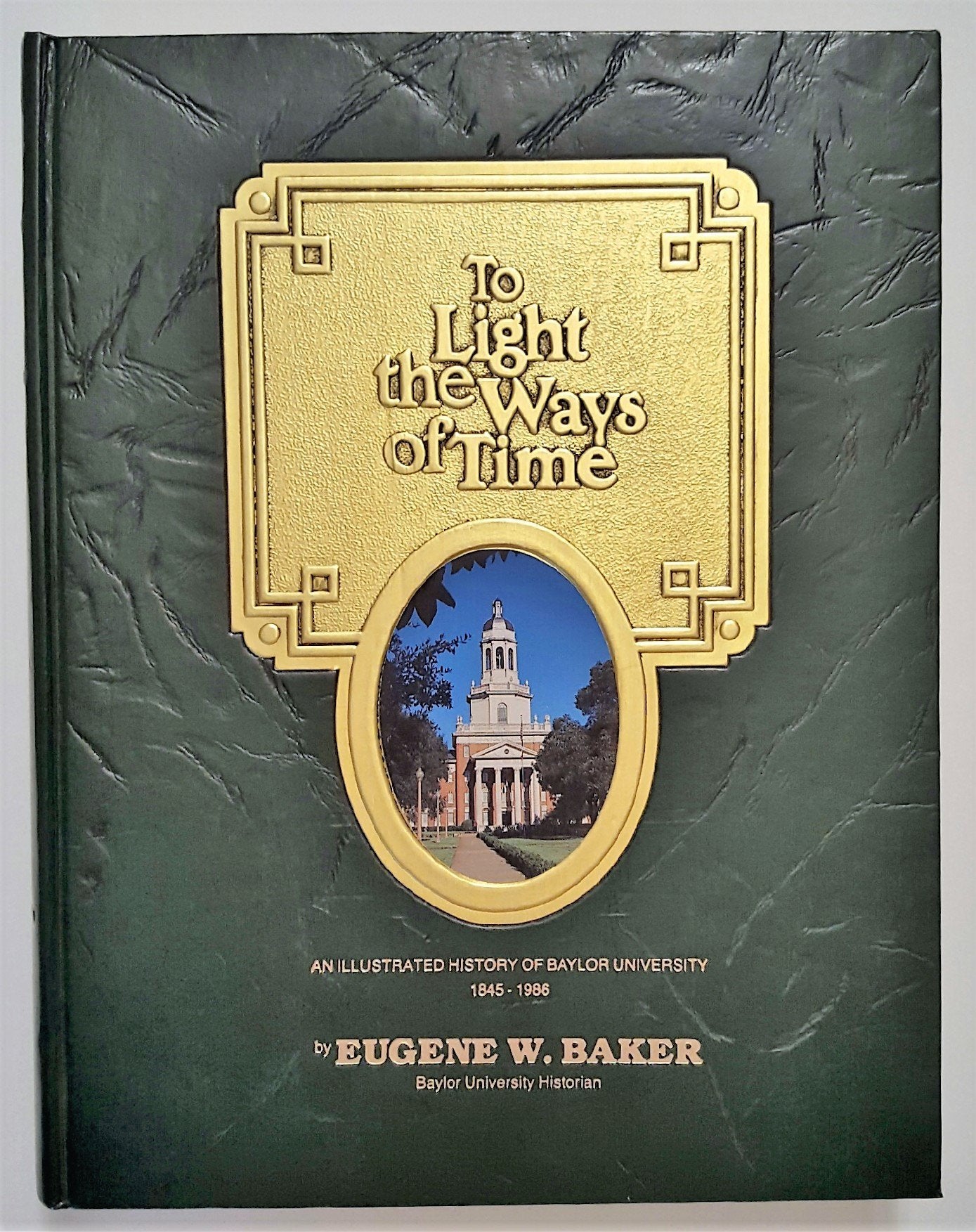 To Light the Ways of Time: An Illustrated History of Baylor University 1845-1986 used book depot