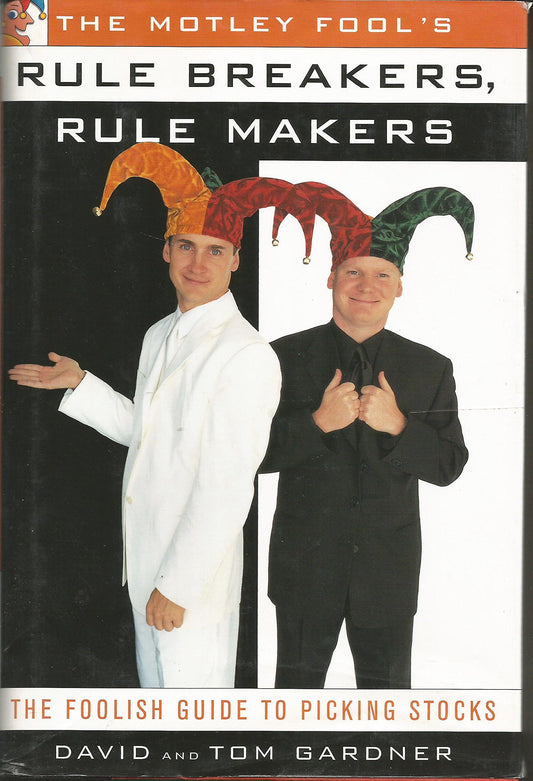 The MOTLEY FOOL'S RULE BREAKERS, RULE MAKERS: THE FOOLISH GUIDE TO PICKING STOCKS