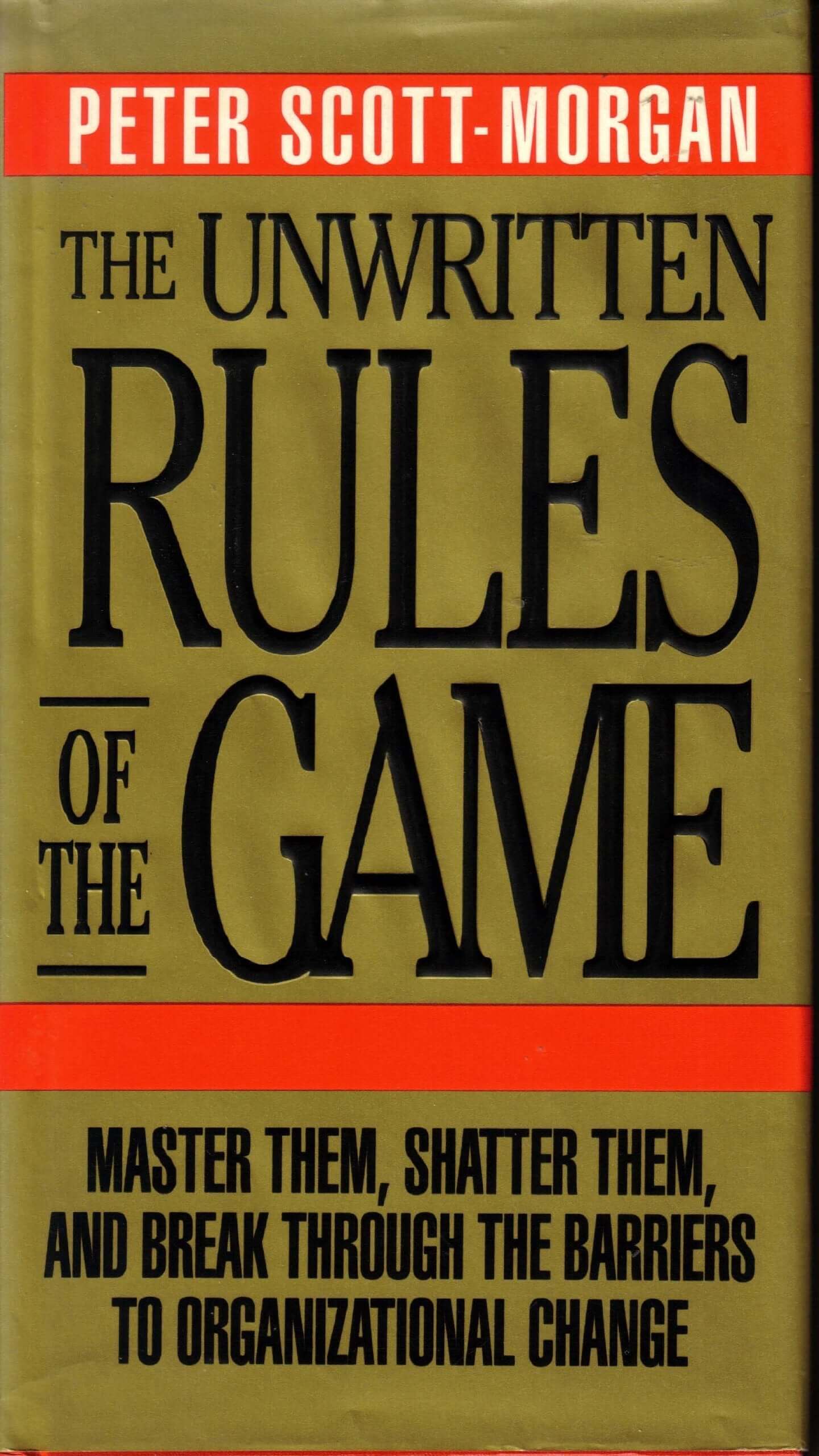 The Unwritten Rules of the Game: Master Them, Shatter Them, and Break Through the Barriers to Organizational Change used book depot