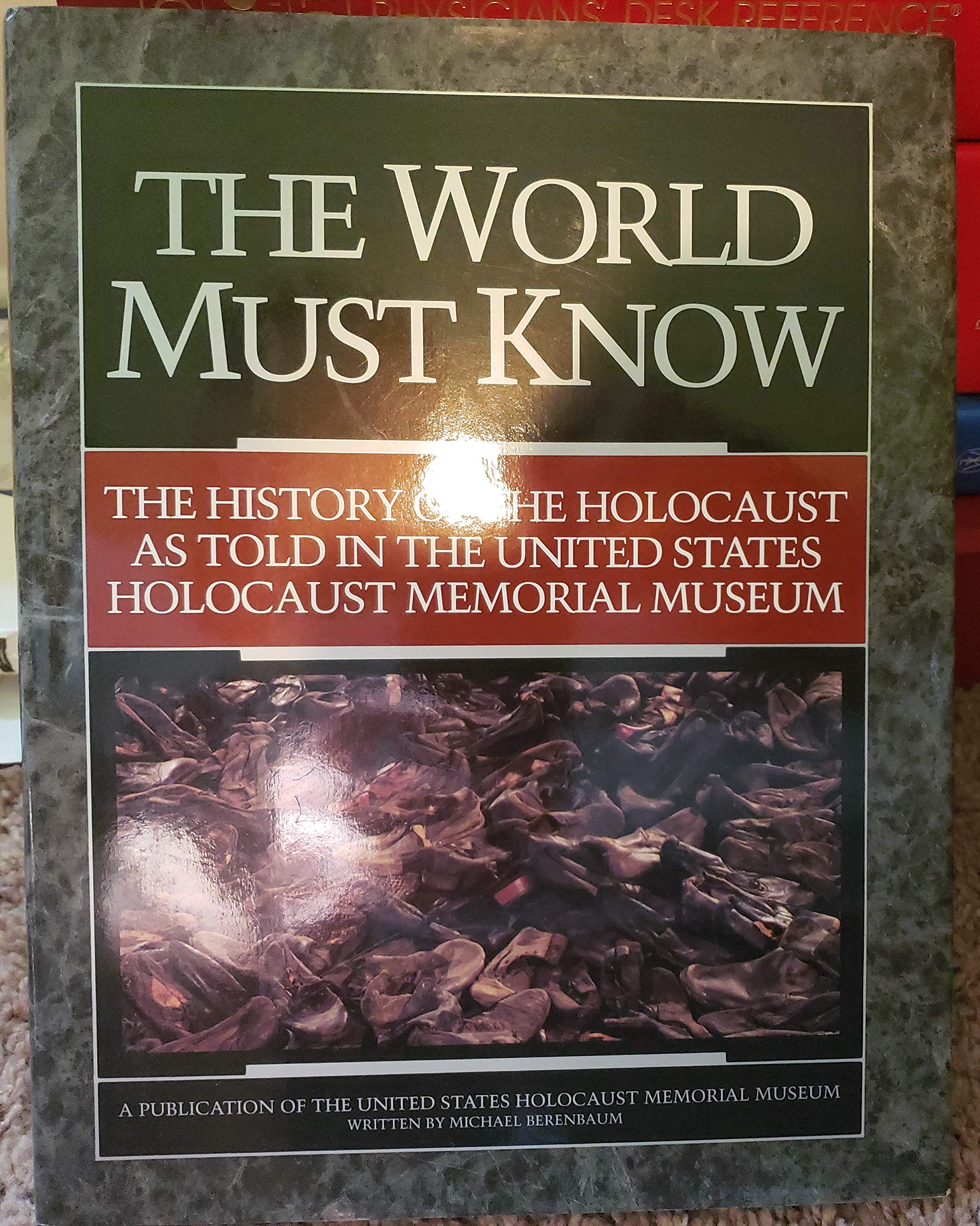 The World Must Know: The History of the Holocaust As Told in the United States Holocaust Memorial Museum