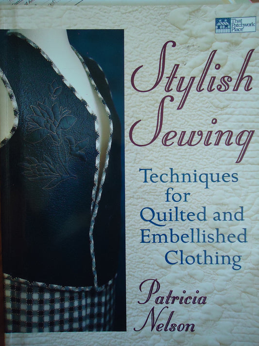 Stylish Sewing: Techniques for Quilted and Embellished Clothing Nelson, Patricia