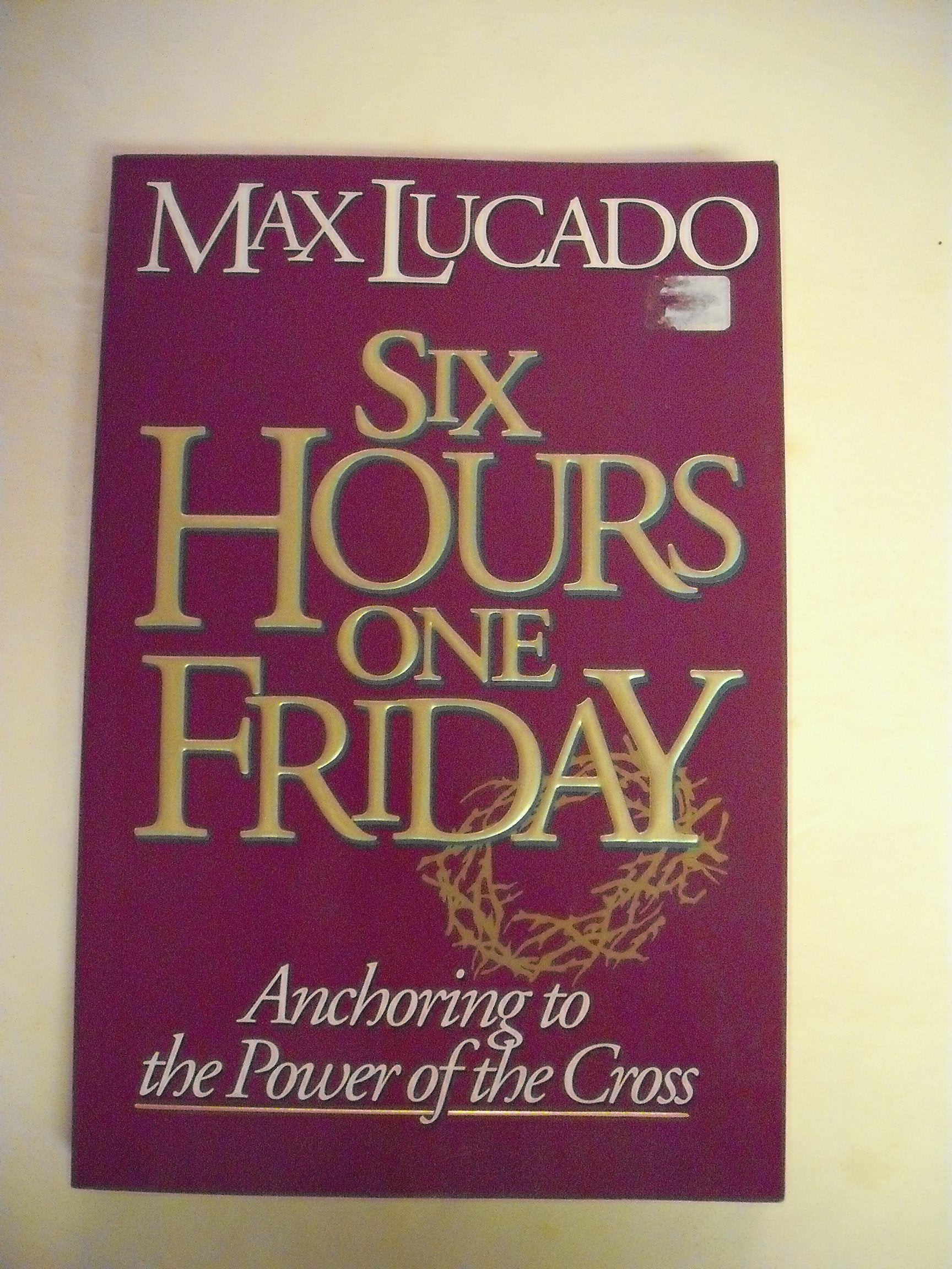 Six Hours One Friday: Anchoring to the Power of the Cross (Chronicles of the Cross) used book depot