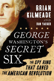 George Washington's Secret Six: The Spy Ring That Saved the American Revolution used book depot