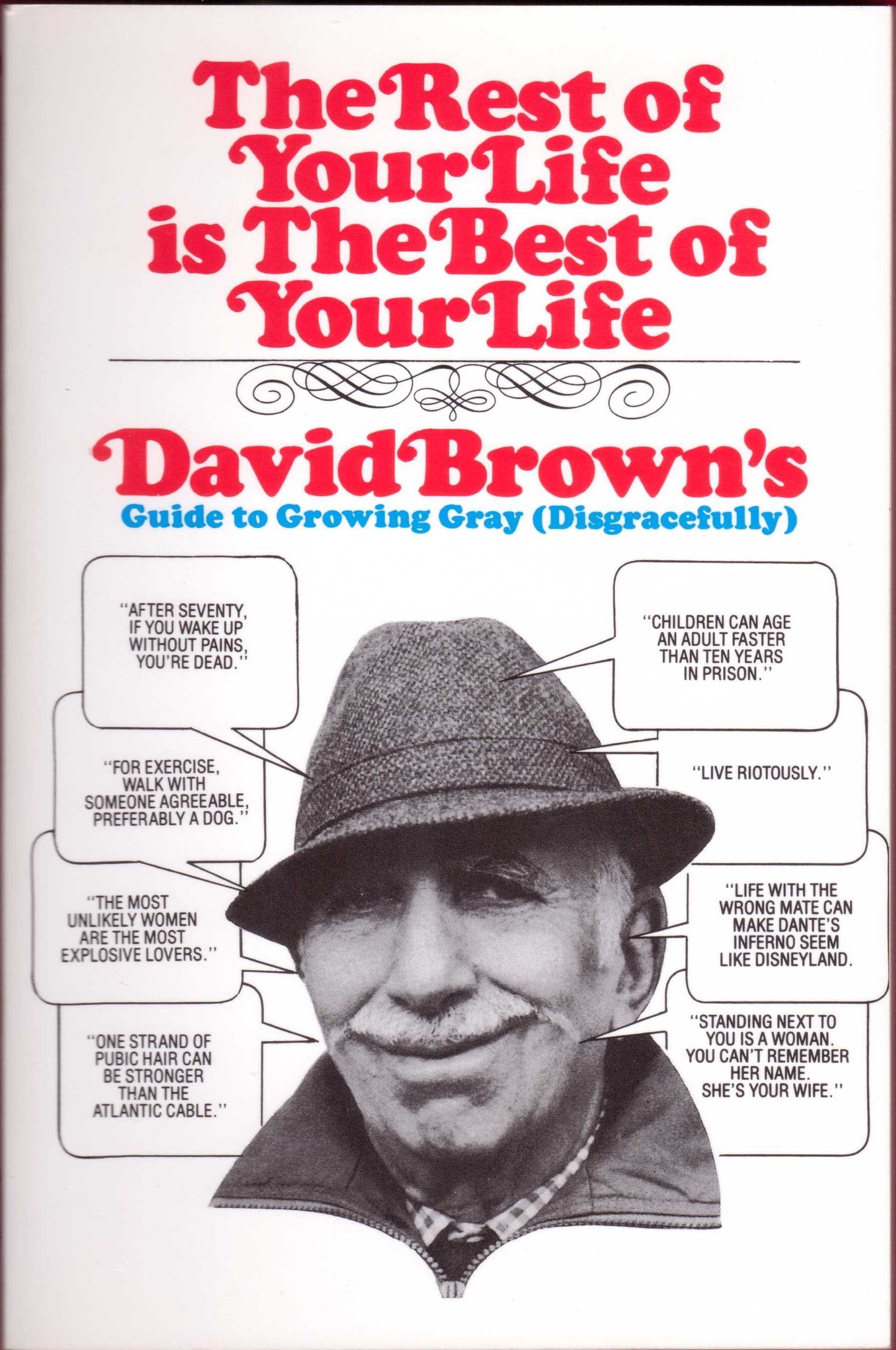 The Rest of Your Life Is the Best of Your Life: David Brown's Guide to Growing Gray Disgracefully used book depot