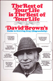 The Rest of Your Life Is the Best of Your Life: David Brown's Guide to Growing Gray Disgracefully used book depot