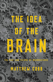 The Idea of the Brain: The Past and Future of Neuroscience used book depot