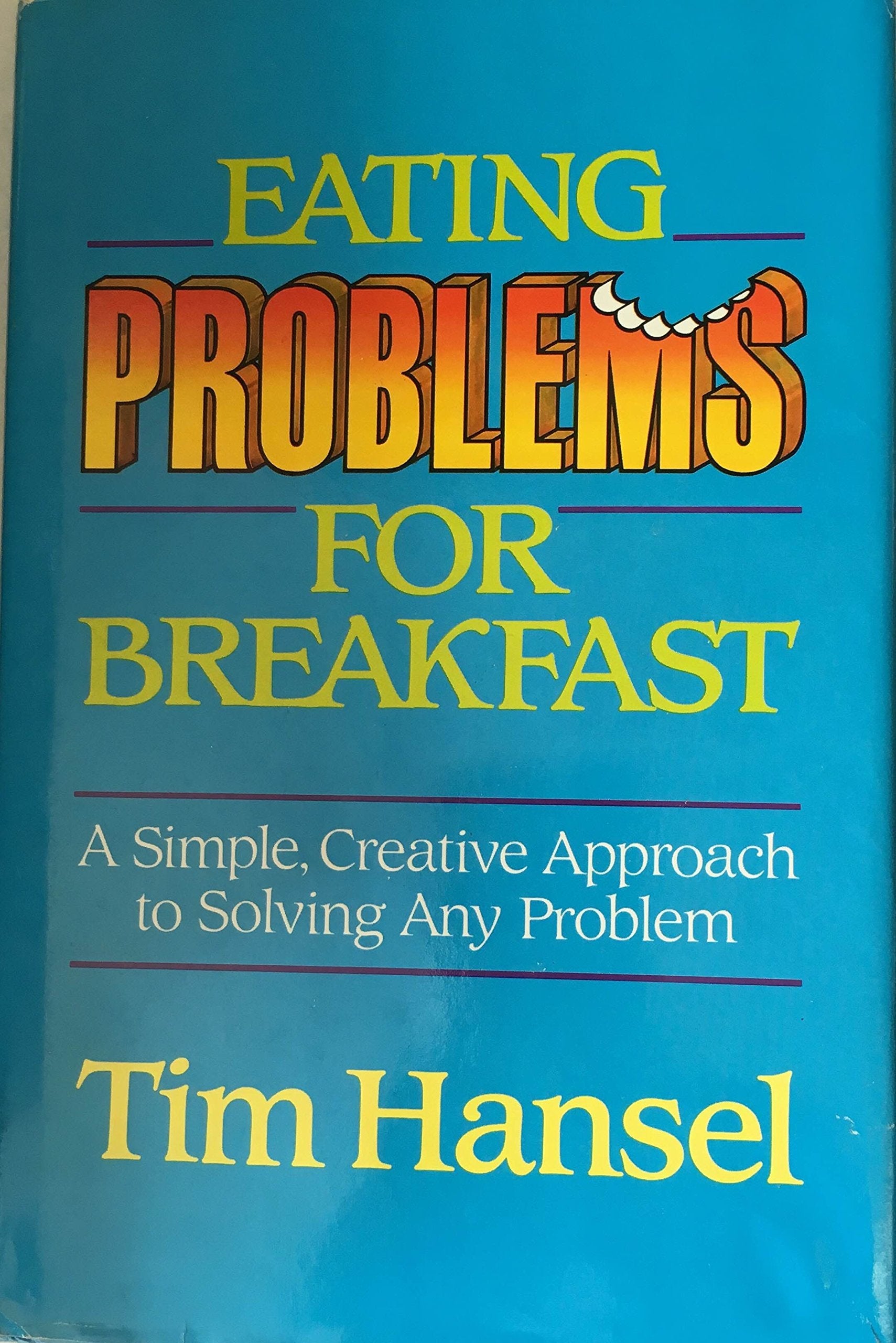 Eating Problems for Breakfast: A Simple, Creative Approach to Solving Any Problem used book depot
