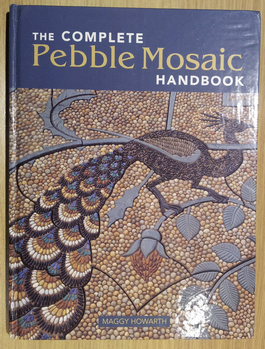 The Complete Pebble Mosaic Handbook Howarth, Maggy