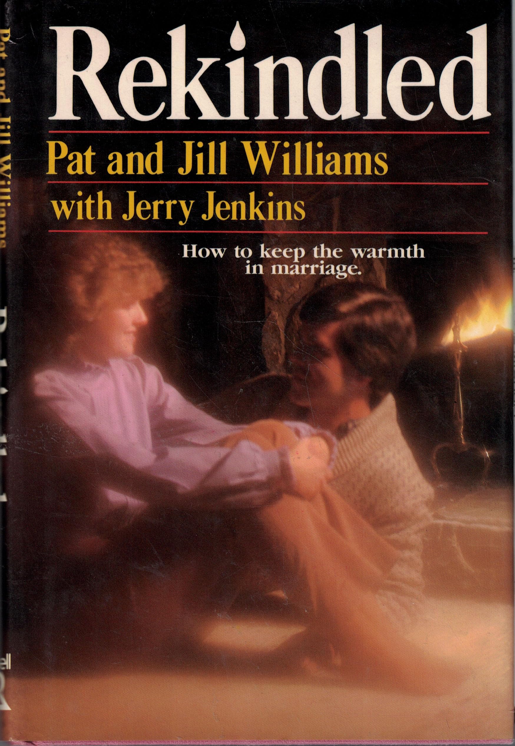 Rekindled: How to Keep the Warmth in Marriage by Williams, Pat, Williams, Jill, Jenkins, Jerry B. (1985) Hardcover used book depot
