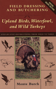 Field Dressing and Butchering Upland Birds, Waterfowl, and Wild Turkeys: Step-By-Step Instructions, from Field to Table used book depot