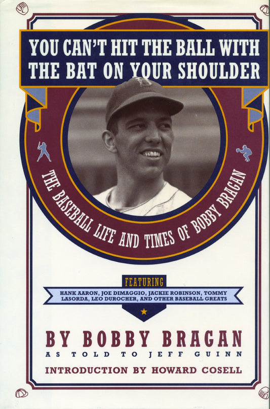 You Can't Hit the Ball With the Bat on Your Shoulder: The Baseball Life and Times of Bobby Bragan