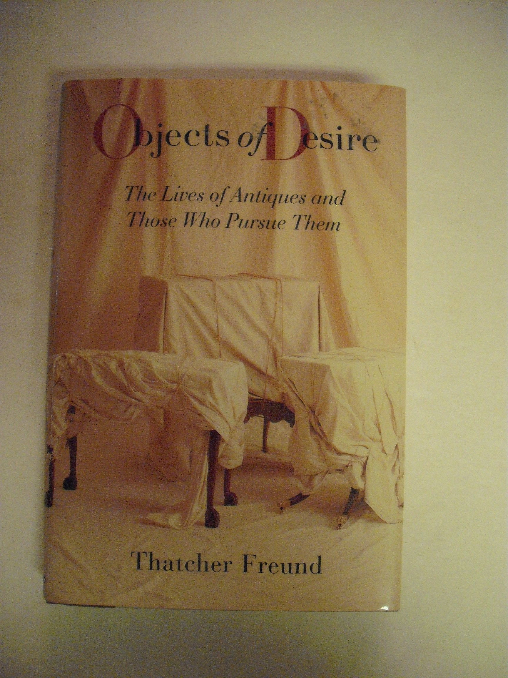 OBJECTS OF DESIRE: The Lives of Antiques and Those Who Pursue Them