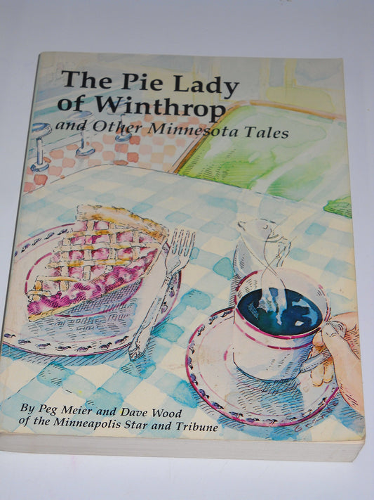 The Pie Lady of Winthrop: And Other Minnesota Tales Meier, Peg and Wood, Dave