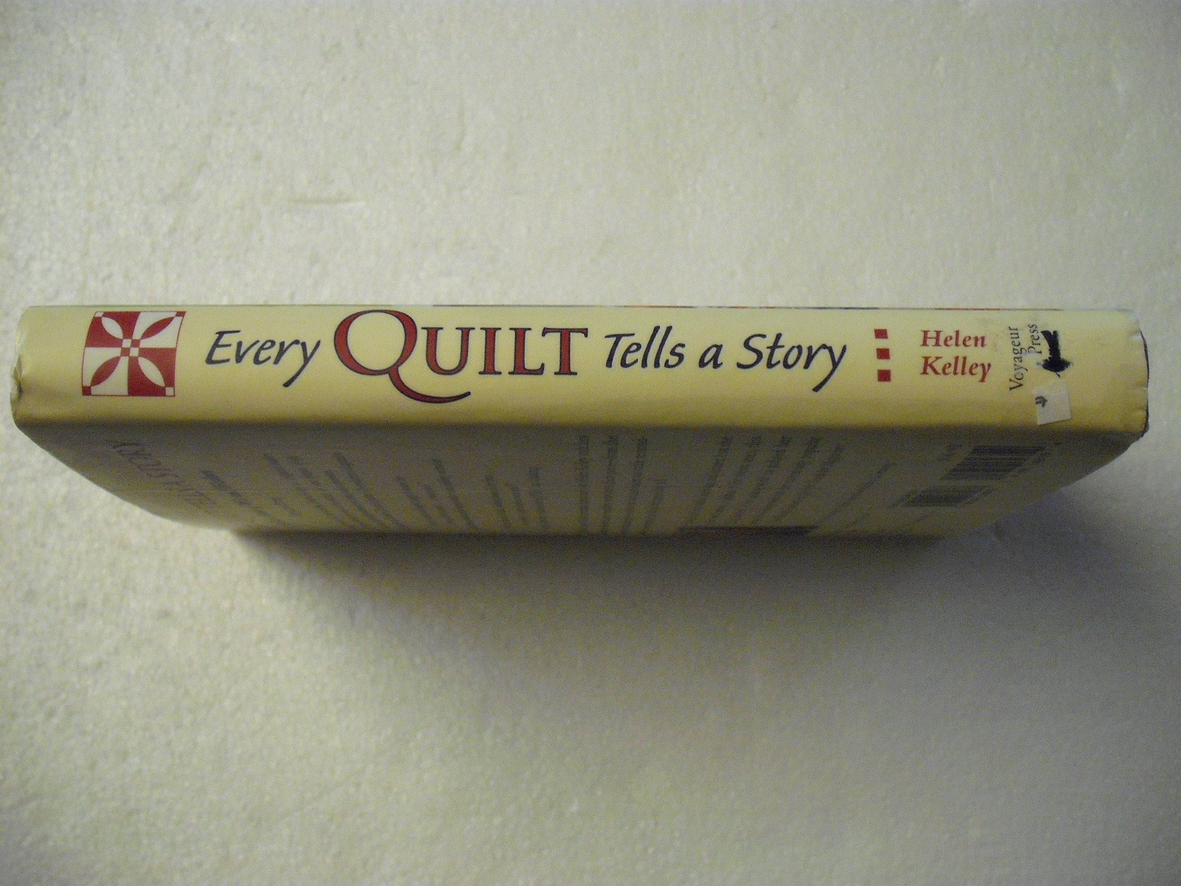 Every Quilt Tells a Story: A Quilter's Stash of Wit and Wisdom