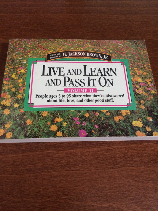 Live and Learn and Pass It on: People Ages 5 to 95 Share What TheyVe Discovered About Life, Love, and Other Good Stuff Live  Learn  Pass It on [Paperback] H Jackson Brown Jr