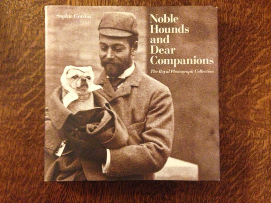 Noble Hounds and Dear Companions: The Royal Photograph Collection Gordon, Sophie
