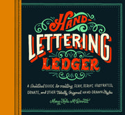 Hand-Lettering Ledger: A Practical Guide to Creating Serif, Script, Illustrated, Ornate, and Other Totally Original Hand-Drawn Styles used book depot