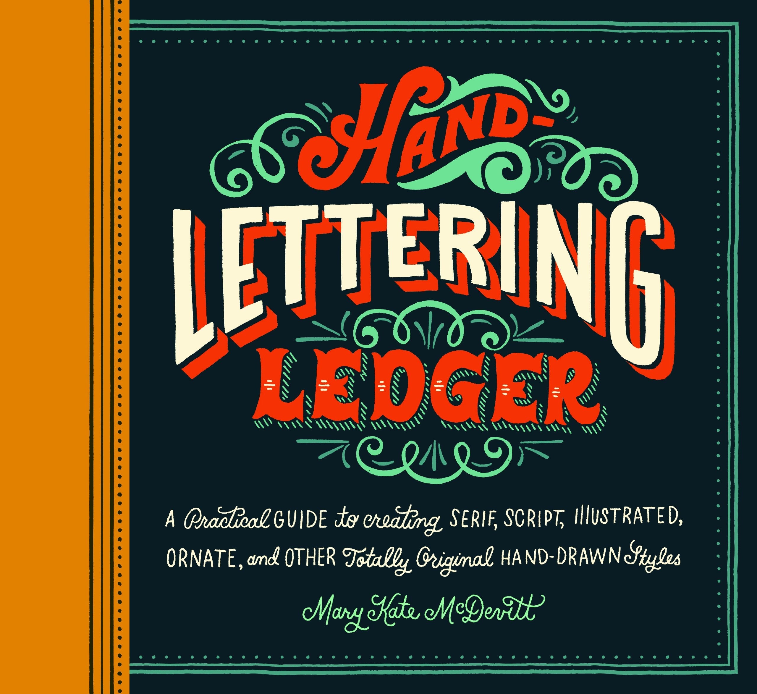 Hand-Lettering Ledger: A Practical Guide to Creating Serif, Script, Illustrated, Ornate, and Other Totally Original Hand-Drawn Styles used book depot