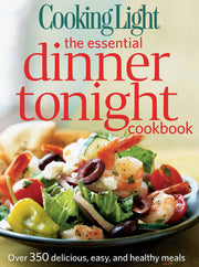 Cooking Light the Essential Dinner Tonight Cookbook: Over 350 Delicious, Easy, and Healthy Meals used book depot
