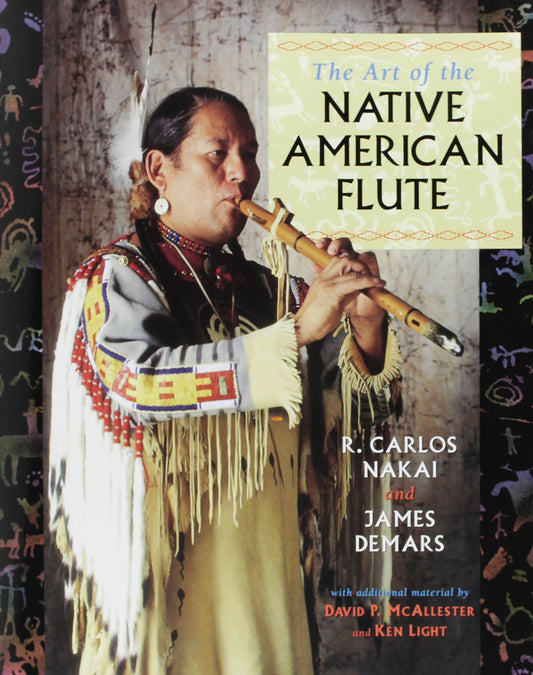 The Art of the Native American Flute R Carlos Nakai; James Demars; David P McAllester and Ken Light