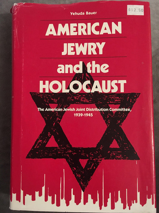 American Jewry and the Holocaust: The American Jewish Joint Distribution Committee, 19391945 [Hardcover] BAUER,Yehuda