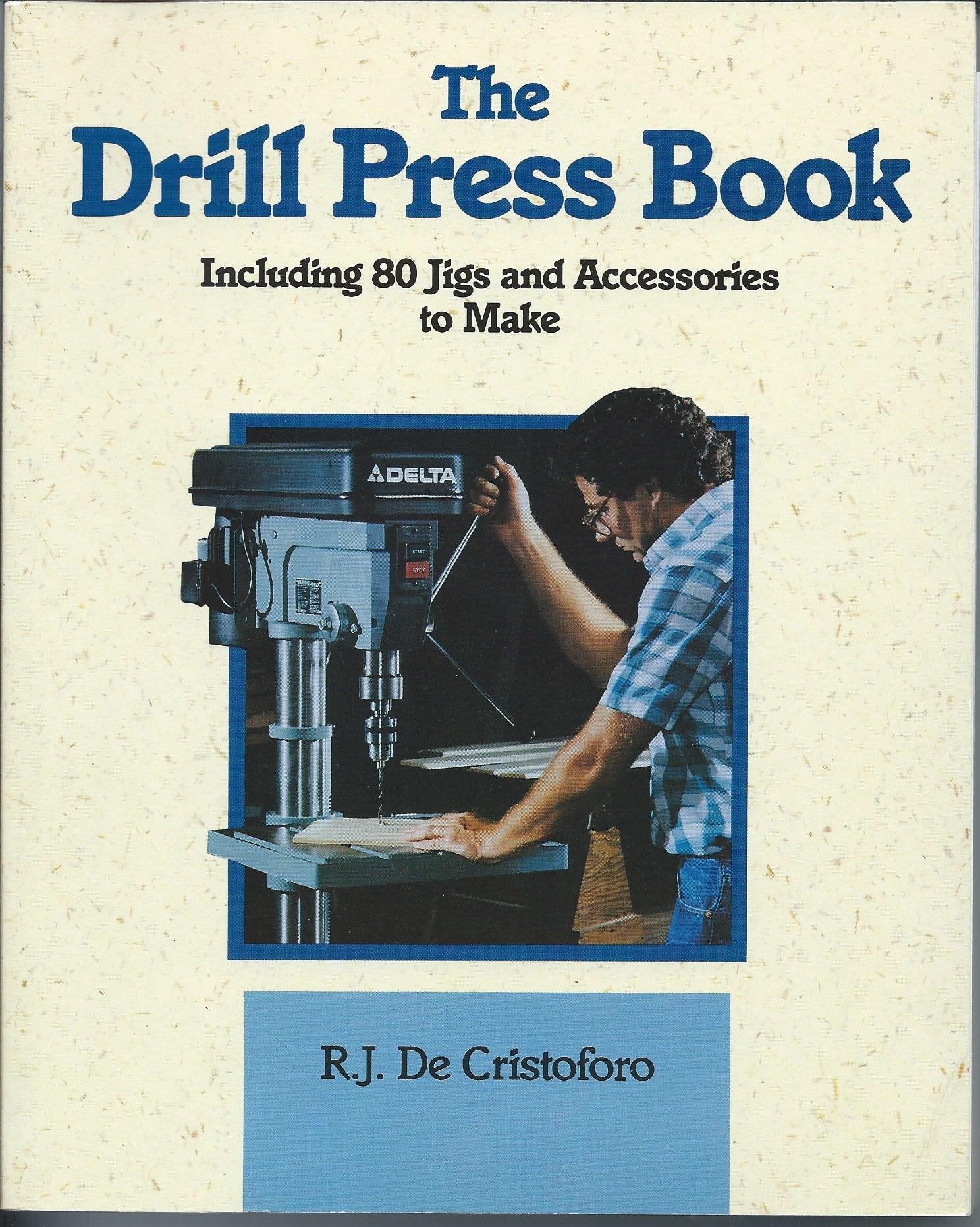 The Drill Press Book: Including 80 Jigs & Accessories You Can Make used book depot