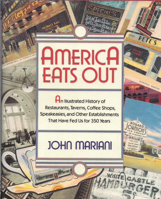 America Eats Out: An Illustrated History of Restaurants, Taverns, Coffee Shops, Speakeasies, and Other Establishments That Have Fed Us for 350 Years