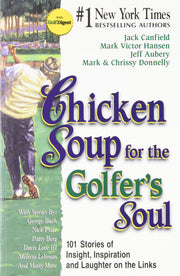 Chicken Soup for the Golfer's Soul: 101 Stories of Insights, Inspiration and Laughter on the Links (Chicken Soup for the Soul)